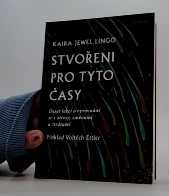Stvořeni pro tyto časy - Deset lekcí o vyrovnání se s otřesy, ztrátami a změnami