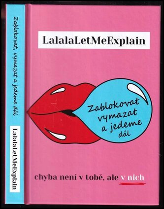 Zablokovat, vymazat a jedeme dál : chyba není v tobě, ale v nich (LalalaLetMeExplain, 2022)