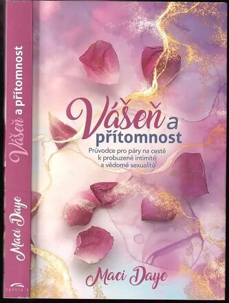 Vášeň a přítomnost : průvodce pro páry na cestě k probuzené intimitě a vědomé sexualitě (Maci Daye, 2022)