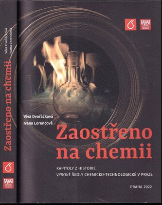 Zaostřeno na chemii : kapitoly z historie Vysoké školy chemicko-technologické v Praze (Věra Dvořáčková, 2022)