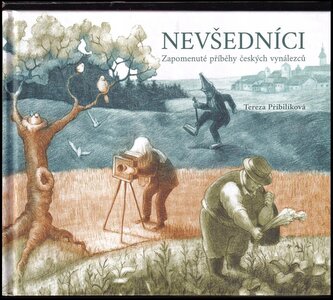 Nevšedníci : zapomenuté příběhy českých vynálezců (Tereza Přibilíková, 2022)