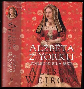 Alžběta z Yorku : poslední bílá růže (Alison Weir, 2022)