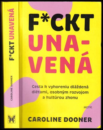 F*ckt unavená : Cesta k vyhoreniu dláždená diétami, osobným rozvojom a kultúrou zhonu (Caroline Dooner, 2020)