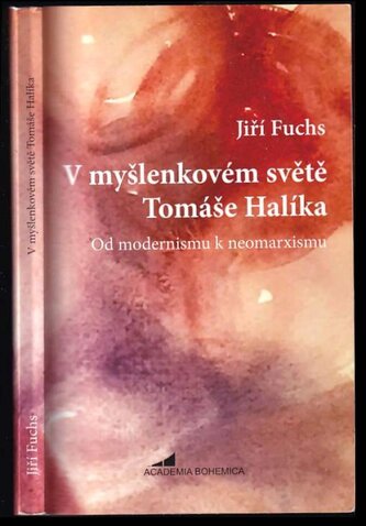 V myšlenkovém světě Tomáše Halíka : od modernismu k neomarxismu (Jiří Fuchs, 2019)