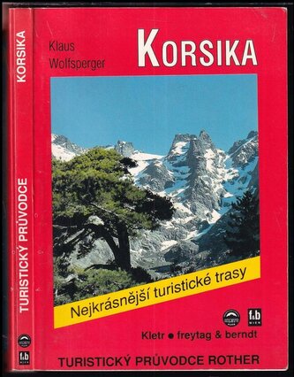 Korsika : 50 nejkrásnějších túr na pobřeží i v horách této "ostrovní perly Středozemního moře" : 84 barevných fotografií : 50 vý