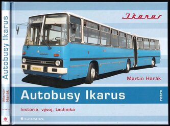 Autobusy Ikarus : historie, vývoj, technika : maďarské legendy na českých a slovenských silnicích (Martin Harák, 2023)
