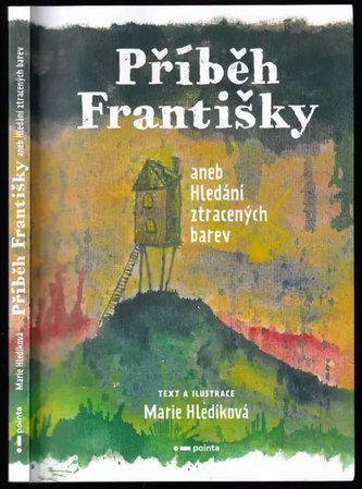 Příběh Františky, aneb, Hledání ztracených barev (Marie Hledíková, 2022)