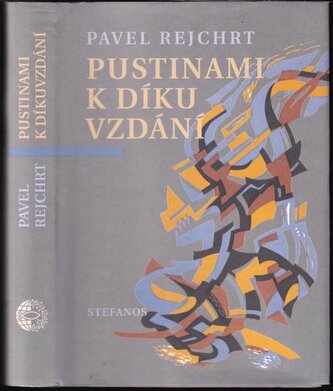 Pustinami k díkuvzdání : cyklus próz a básní (Pavel Rejchrt, 2019) Pustinami k díkuvzdání : cyklus próz a básní (Pavel Rejchrt, 2019)