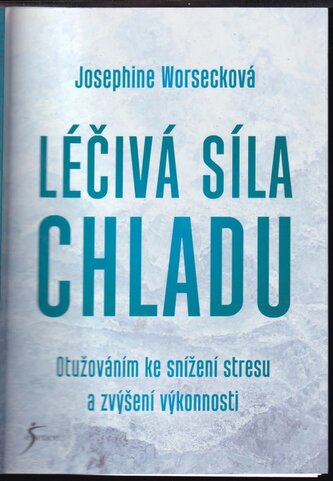 Léčivá síla chladu : otužováním ke snížení stresu a zvýšení výkonnosti (Josephine Worseck, 2023)