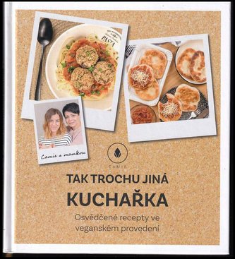 Tak trochu jiná kuchařka : osvědčené recepty ve veganském provedení (Camie, 2019)