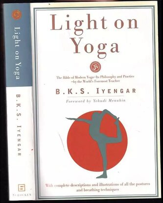 Light on Yoga : The Bible of Modern Yoga. (B. K. S Iyengar, 1995)