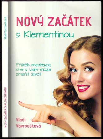 Nový začátek s Klementinou : příběh Meditace, který vám může změnit život (Vladi Vavroušková, 2019)