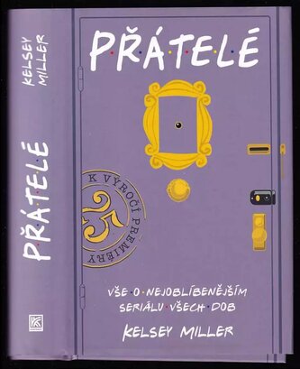 Přátelé : vše o nejoblíbenějším seriálu všech dob (Kelsey Miller, 2019)