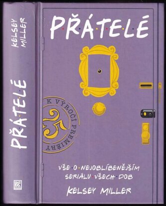 Přátelé : vše o nejoblíbenějším seriálu všech dob (Kelsey Miller, 2019)