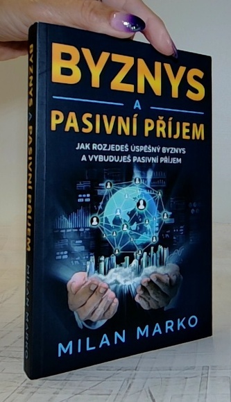 Byznys a Pasivní příjem - Jak rozjedeš úspěšný byznys a vybuduješ pasivní příjem