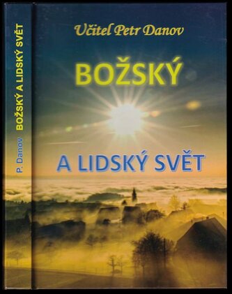 Božský a lidský svět : rilské besedy učitele Petra Danova konané v roce 1940 na hoře Musala, u Sedmi rilských jezer a v Sofii (P