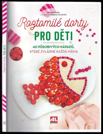 Roztomilé dorty pro děti : 40 působivých nápadů, které zvládne každá máma (Juliette Lalbaltry, 2019)