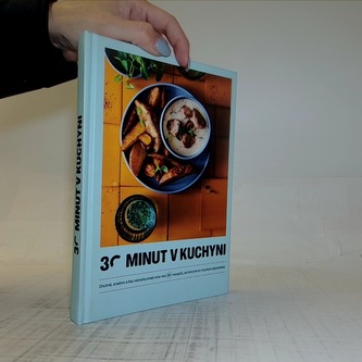 30 minut v kuchyni - Chutně, snadno a bez námahy aneb více než 80 receptů, se kterými si v kuchyni odpočinete