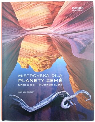 Mistrovská díla planety Země : oheň a led - stvořitelé světa (Michael Bright, 2019)