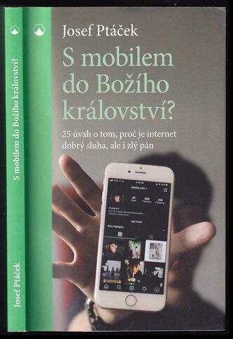S mobilem do Božího království? : 25 úvah o tom, proč je internet dobrý sluha, ale i zlý pán (Josef Ptáček, 2023)