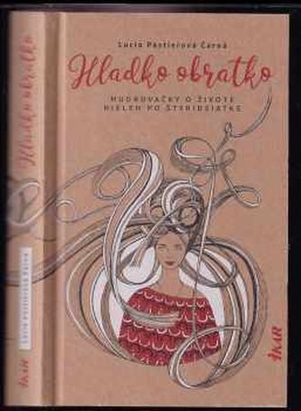 Hladko obratko : mudrovačky o živote nielen po štyridsiatke (Lucia Pastierová Čarná, 2019) Hladko obratko : mudrovačky o živote nielen po štyridsiatke (Lucia Pastierová Čarná, 2019)