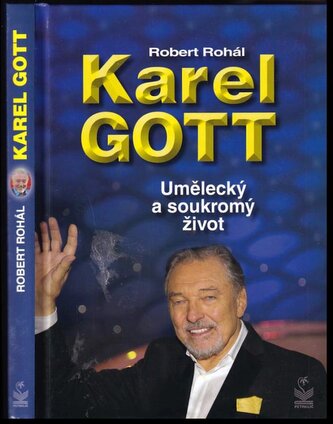 Karel Gott : umělecký a soukromý život (Robert Rohál, 2019)