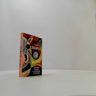 Síla mysli - Jak se naučit pracovat se svým vědomím a podvědomím