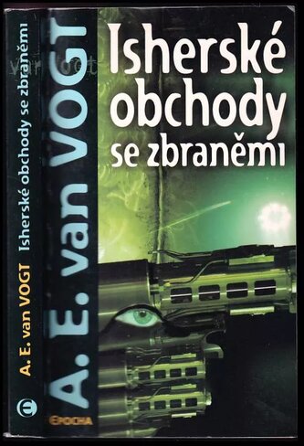 Isherské obchody se zbraněmi (A. E Van Vogt, 2006)