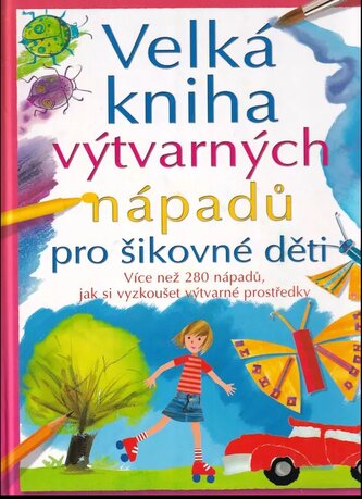 Velká kniha výtvarných nápadů pro šikovné děti (Fiona Watt, 2006)