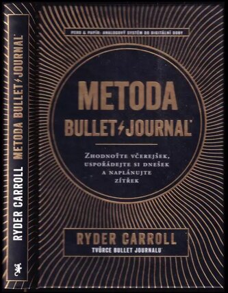 Metoda Bullet Journal : zhodnoťte včerejšek, uspořádejte si dnešek a naplánujte zítřek (Ryder Carroll, 2019)