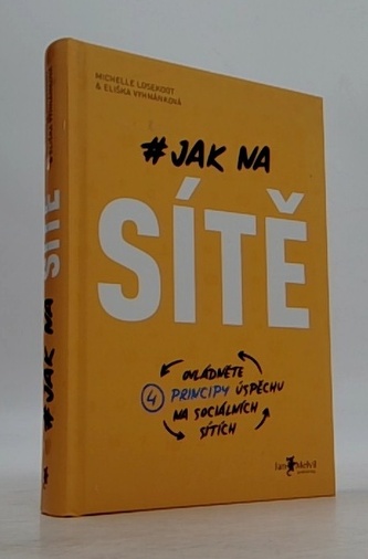 Jak na sítě (Ovládněte čtyři principy úspěchu na sociálních sítích)