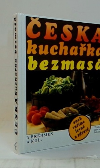 Česká kuchařka bezmasá aneb vaříme levně a zdravě