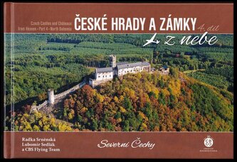 České hrady a zámky z nebe : Severní Čechy = Czech castles and châteaux from heaven. Part 4, North Bohemia - 4. díl (Radka Srněn