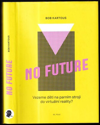 No future : vezeme děti na parním stroji do virtuální reality? (Bohumil Kartous, 2019)