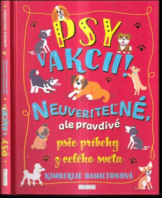 Psy v akcii! : neuveriteľné, ale pravdivé psie príbehy z celého sveta (Kimberlie Hamilton, 2019)