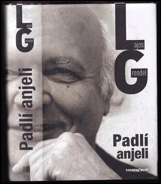 Padlí anjeli : a predošlé (Lajos Grendel, 2019)
