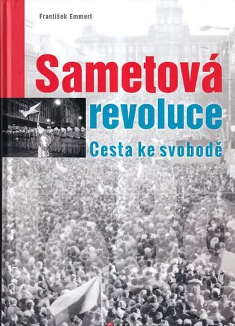 Sametová revoluce : cesta ke svobodě (Emmert František, 2019)