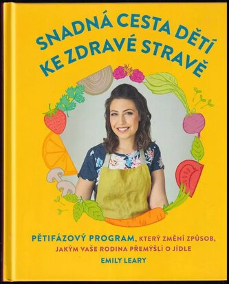 Snadná cesta dětí ke zdravé stravě : pětifázový program, který změní způsob, jakým vaše rodina přemýšlí o jídle (Emily Leary, 20