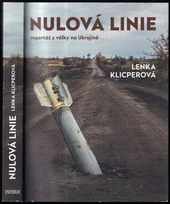 Nulová linie : reportáž z války na Ukrajině (Lenka Klicperová, 2023)