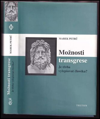Možnosti transgrese : je třeba vylepšovat člověka? (Marek Petrů, 2005)