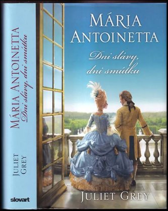 Mária Antoinetta : Dni slávy, dni smútku - [2.] (Juliet Grey, 2016)