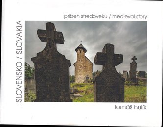 Slovensko : príbeh stredoveku = Slovakia : medieval story (Daniel Kollár, 2019)