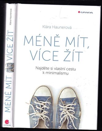 Méně mít, více žít : najděte si vlastní cestu k minimalismu (Klára Haunerová, 2019)