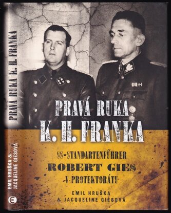 Pravá ruka K.H. Franka : SS-Standartenführer Robert Gies v protektorátu (Emil Hruška, 2019)