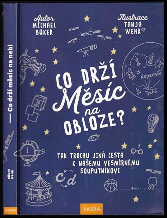 Co drží Měsíc na obloze? : tak trochu jiná cesta k našemu vesmírnému souputníkovi (Michael Büker, 2019)