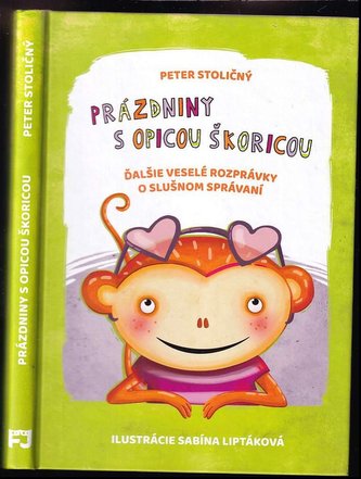 Prázdniny s opicou Škoricou : ďalšie veselé rozprávky o slušnom správaní (Peter Stoličný, 2019) Prázdniny s opicou Škoricou : ďalšie veselé rozprávky o slušnom správaní (Peter Stoličný, 2019)