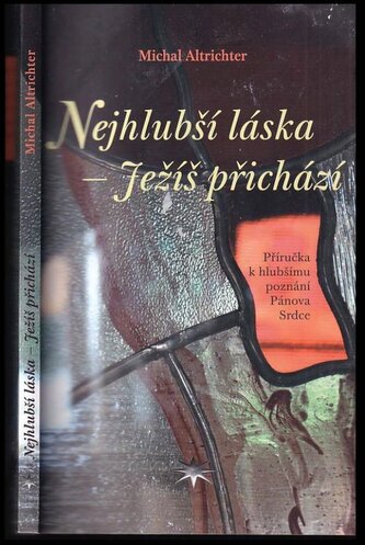 Nejhlubší láska - Ježíš přichází : příručka k hlubšímu poznání Pánova srdce (Michal Altrichter, 2023)