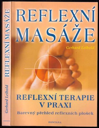 Reflexní masáže : správné úchopy - jednoduchá vysvětlení, přehledná znázornění, doplňující léčitelské postupy (Gerhard Leibold, 