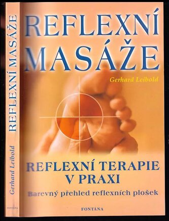 Reflexní masáže : správné úchopy - jednoduchá vysvětlení, přehledná znázornění, doplňující léčitelské postupy (Gerhard Leibold, 