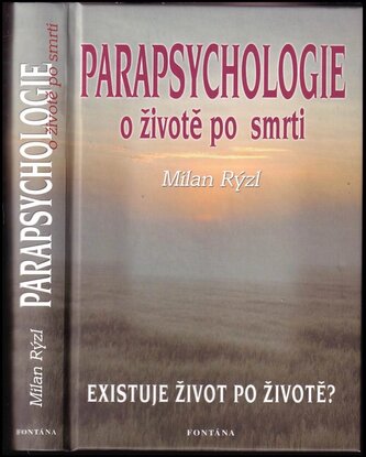 Parapsychologie : o životě po smrti : existuje život po životě? (Milan Rýzl, 2007)